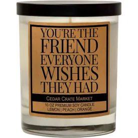 You're the Friend Everyone Wishes They Had | Cedar Crate Candles